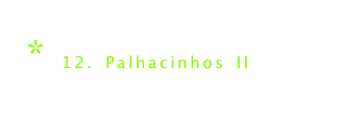 * 12. Palhacinhos II