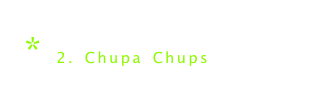 * 2. Chupa Chups