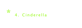 * 4. Cinderella