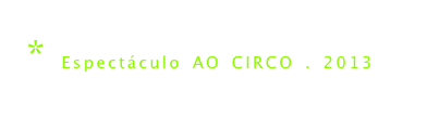 * Espectáculo AO CIRCO . 2013