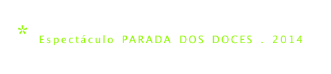 * Espectáculo PARADA DOS DOCES . 2014